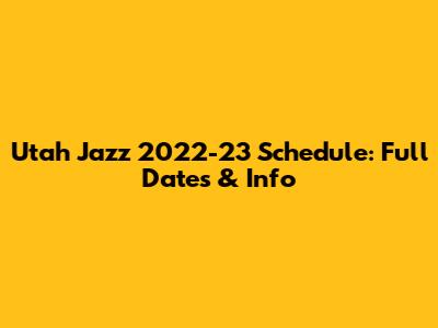 Utah Jazz 2022-23 Schedule: Full Dates & Info