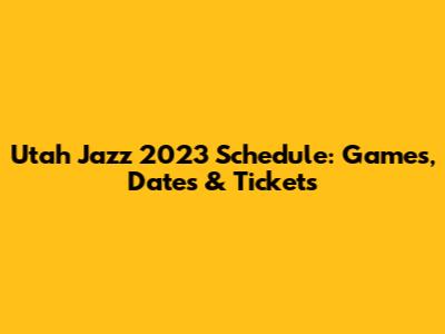 Utah Jazz 2023 Schedule: Games, Dates & Tickets