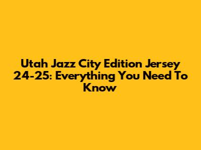 Utah Jazz City Edition Jersey 24-25: Everything You Need To Know