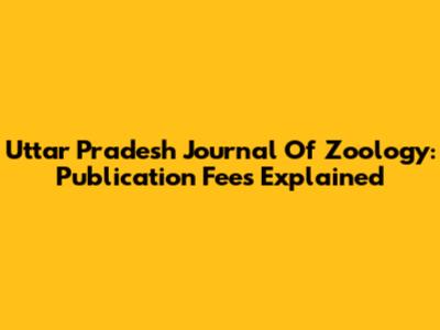 Uttar Pradesh Journal Of Zoology: Publication Fees Explained