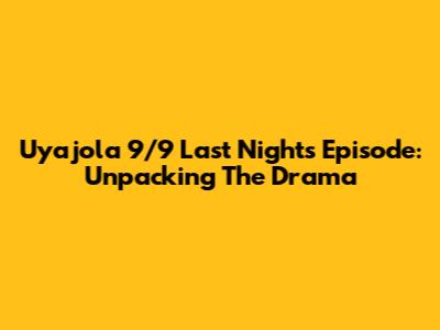 Uyajola 9/9 Last Night's Episode: Unpacking The Drama