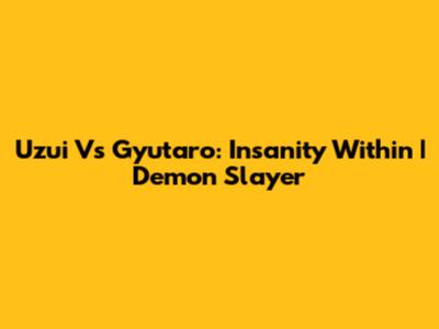 Uzui Vs Gyutaro: Insanity Within | Demon Slayer