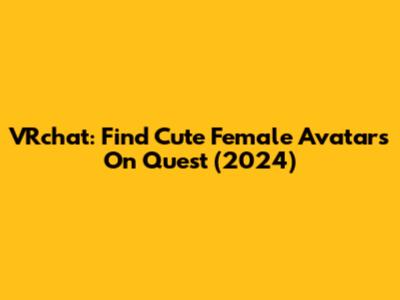 VRchat: Find Cute Female Avatars On Quest (2024)