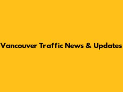 Vancouver Traffic News & Updates