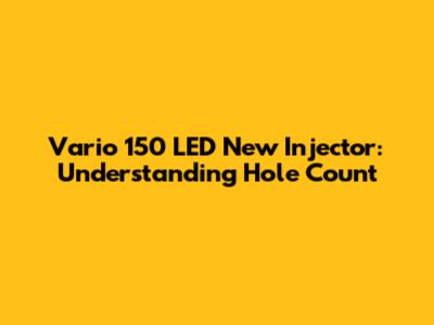 Vario 150 LED New Injector: Understanding Hole Count