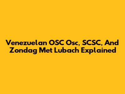 Venezuelan OSC Osc, SCSC, And Zondag Met Lubach Explained
