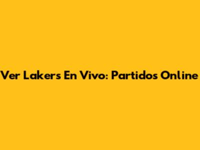 Ver Lakers En Vivo: Partidos Online