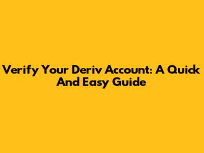 Verify Your Deriv Account: A Quick And Easy Guide