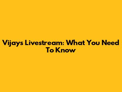 Vijay's Livestream: What You Need To Know