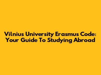 Vilnius University Erasmus Code: Your Guide To Studying Abroad