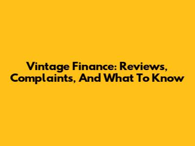 Vintage Finance: Reviews, Complaints, And What To Know