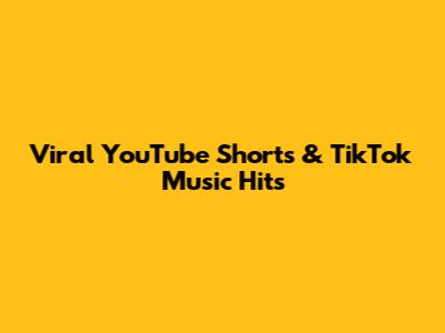 Viral YouTube Shorts & TikTok Music Hits