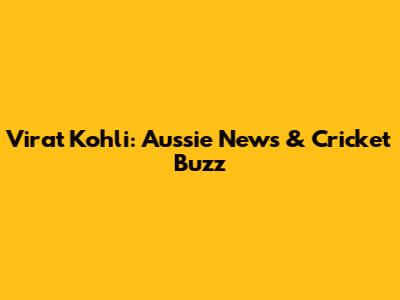 Virat Kohli: Aussie News & Cricket Buzz