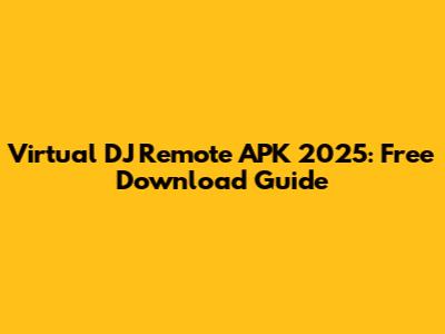 Virtual DJ Remote APK 2025: Free Download Guide