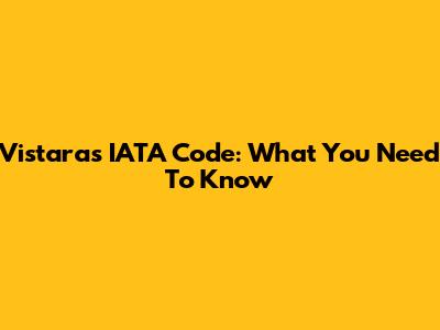 Vistara's IATA Code: What You Need To Know