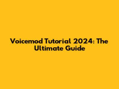 Voicemod Tutorial 2024: The Ultimate Guide