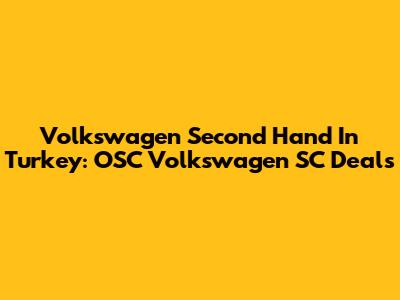 Volkswagen Second Hand In Turkey: OSC Volkswagen SC Deals