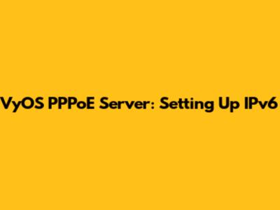 VyOS PPPoE Server: Setting Up IPv6