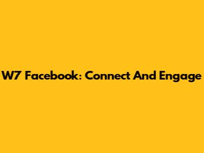 W7 Facebook: Connect And Engage