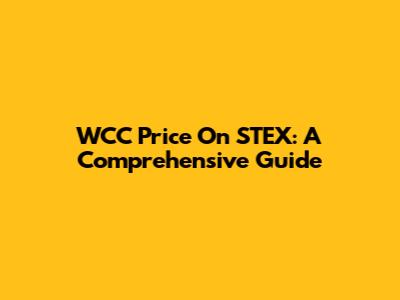 WCC Price On STEX: A Comprehensive Guide
