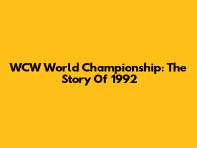WCW World Championship: The Story Of 1992