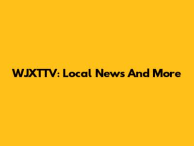 WJXTTV: Local News And More