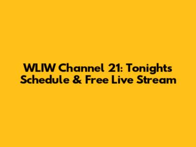 WLIW Channel 21: Tonight's Schedule & Free Live Stream