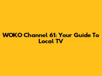 WOKO Channel 61: Your Guide To Local TV