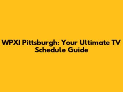 WPXI Pittsburgh: Your Ultimate TV Schedule Guide