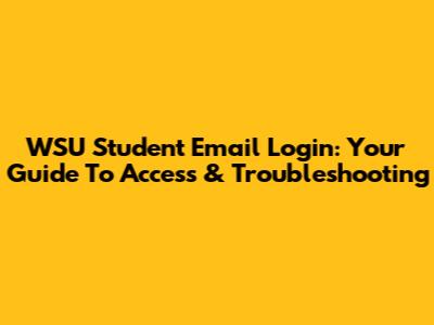 WSU Student Email Login: Your Guide To Access & Troubleshooting