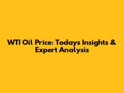 WTI Oil Price: Today's Insights & Expert Analysis