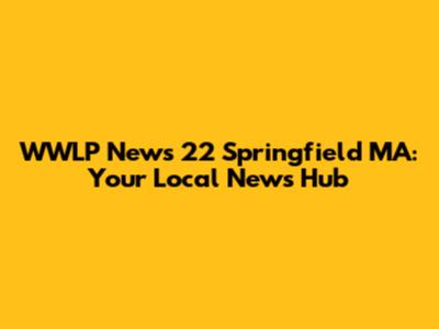 WWLP News 22 Springfield MA: Your Local News Hub