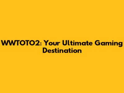WWTOTO2: Your Ultimate Gaming Destination