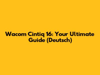 Wacom Cintiq 16: Your Ultimate Guide (Deutsch)