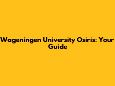 Wageningen University Osiris: Your Guide
