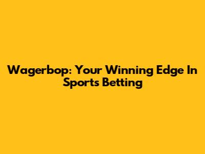 Wagerbop: Your Winning Edge In Sports Betting