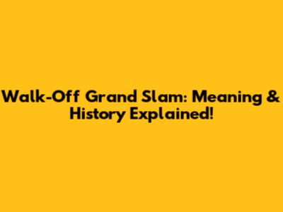 Walk-Off Grand Slam: Meaning & History Explained!