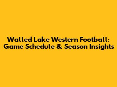 Walled Lake Western Football: Game Schedule & Season Insights