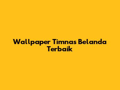 Wallpaper Timnas Belanda Terbaik