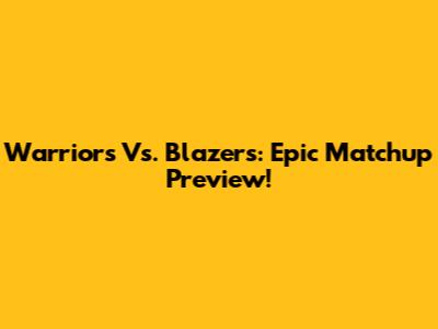 Warriors Vs. Blazers: Epic Matchup Preview!