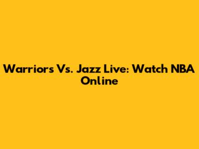 Warriors Vs. Jazz Live: Watch NBA Online