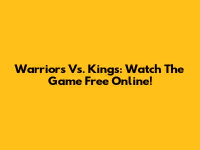 Warriors Vs. Kings: Watch The Game Free Online!