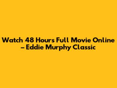 Watch 48 Hours Full Movie Online – Eddie Murphy Classic
