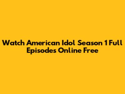 Watch American Idol Season 1 Full Episodes Online Free