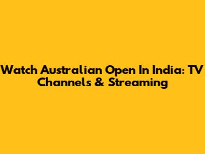 Watch Australian Open In India: TV Channels & Streaming