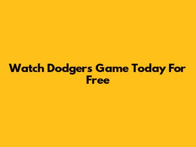 Watch Dodgers Game Today For Free