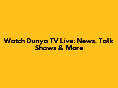 Watch Dunya TV Live: News, Talk Shows & More