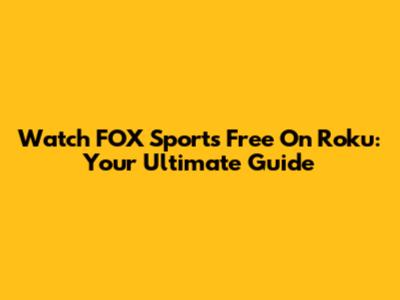 Watch FOX Sports Free On Roku: Your Ultimate Guide