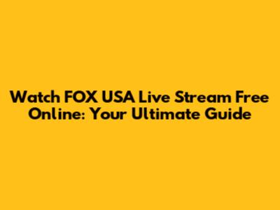 Watch FOX USA Live Stream Free Online: Your Ultimate Guide