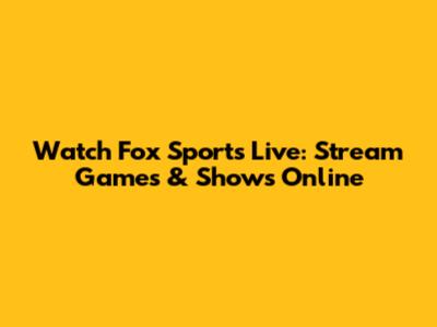 Watch Fox Sports Live: Stream Games & Shows Online